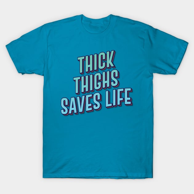 THICK THIGHS SAVES LIFE || FUNNY QUOTES T-Shirt by STUDIOVO